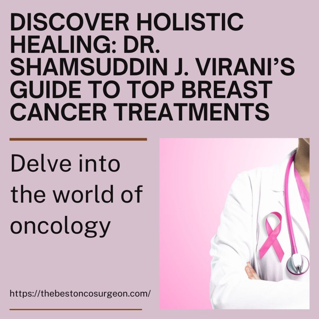 Discover Holistic Healing: Dr. Shamsuddin J. Virani’s Guide to Top Breast  Cancer Treatments