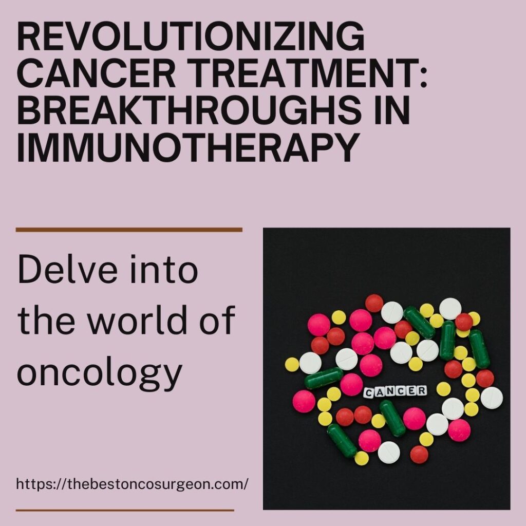 Revolutionizing Cancer Treatment: Breakthroughs in Immunotherapy