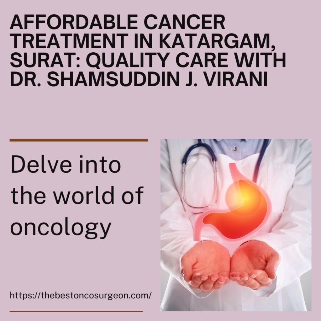 Affordable Cancer Treatment in Katargam, Surat: Quality Care with Dr. Shamsuddin J. Virani