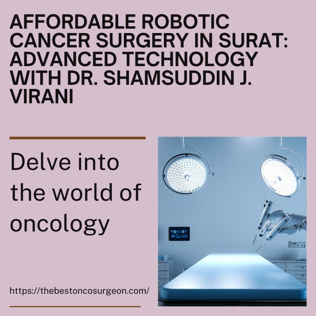 Affordable Robotic Cancer Surgery in Surat: Advanced Technology with Dr. Shamsuddin J. Virani